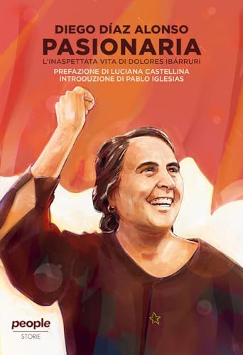 Pasionaria. L'Inaspettata Vita Di Dolores Ibarruri. Nuova Ediz.
