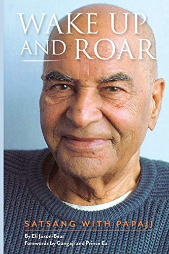 Wake Up And Roar: Satsang With Papaji