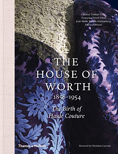 The House Of Worth: 1858-1954: The Birth Of Haute Couture