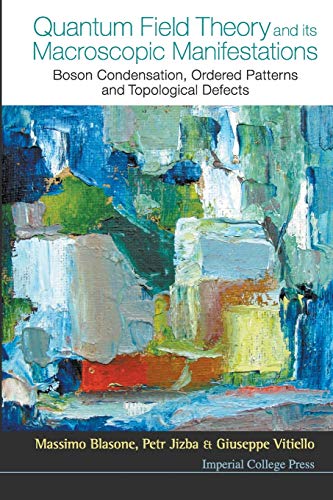 Quantum Field Theory And Its Macroscopic Manifestations: Boson Condensation, Ordered Patterns And Topological Defects [Lingua Inglese]