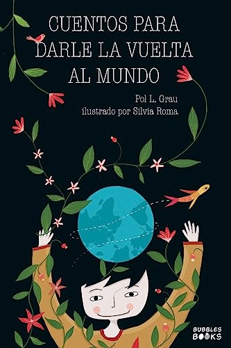 Cuentos Para Darle La Vuelta Al Mundo: Libro Infantil Para Niños Y Niñas A Partir De 7 Años Que Quieren Cambiar El Mundo.