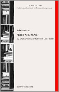 Libri Necessari. Le Edizioni Letterarie Feltrinelli (1955-1965)