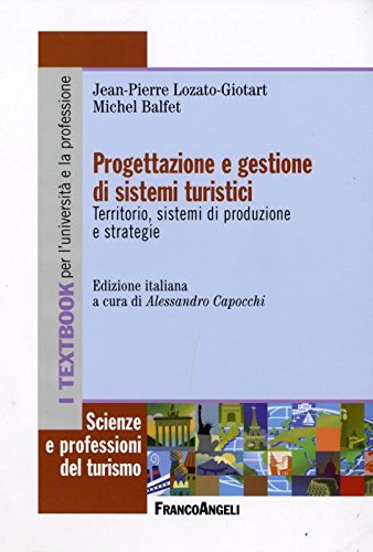 Progettazione E Gestione Di Sistemi Turistici. Territorio, Sistemi Di Produzione E Strategie