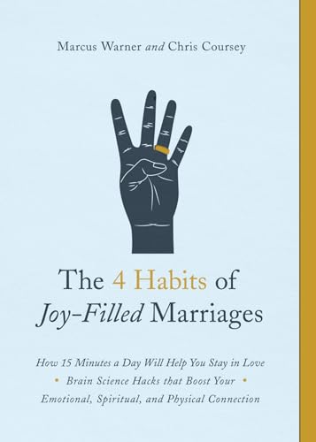 The 4 Habits Of Joy-Filled Marriages: How 15 Minutes A Day Will Help You Stay In Love Brain Science Hacks That Boost Your Emotional, Spiritual And Phy