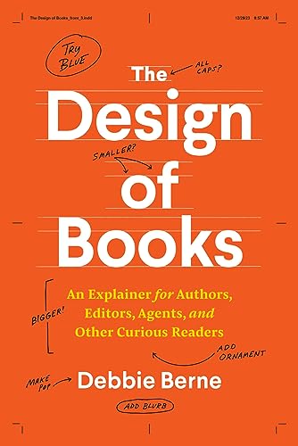 The Design Of Books: An Explainer For Authors, Editors, Agents, And Other Curious Readers