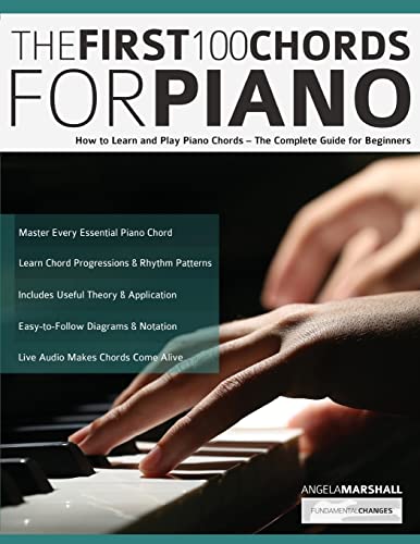 The First 100 Chords For Piano: How To Learn And Play Piano Chords – The Complete Guide For Beginners