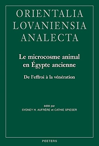 Le Microcosme Animal En Egypte Ancienne: Etudes D'Archeo- Et D'Ethnoarthropodologie Culturelle: Volume 297