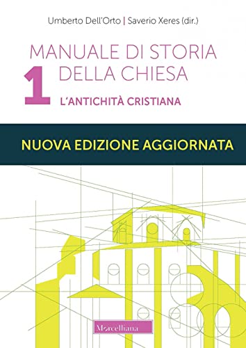 Manuale Di Storia Della Chiesa. Nuova Ediz.. L' Antichità Cristiana. Dalle Origini Della Chiesa Alla Divaricazione Tra Oriente Ed Occidente (Secoli I-