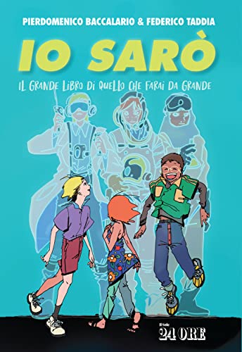 Io Sarò. Il Grande Libro Di Quello Che Farai Da Grande