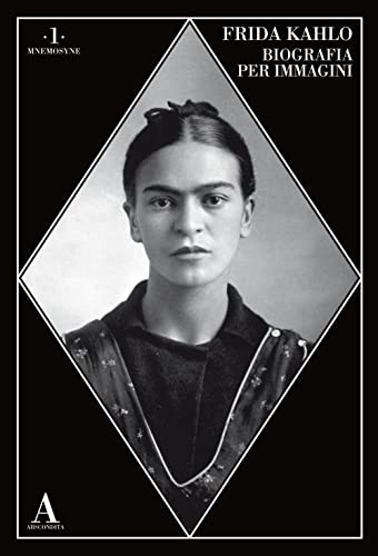 Frida Kahlo. Biografia Per Immagini