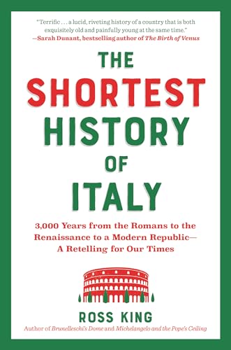 The Shortest History Of Italy: 3,000 Years From The Romans To The Renaissance To A Modern Republic - A Retelling For Our Times