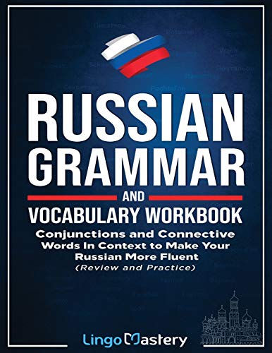 Russian Grammar And Vocabulary Workbook: Conjunctions And Connective Words In Context To Make Your Russian More Fluent (Review And Practice)