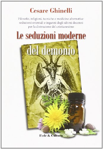 Le Seduzioni Moderne Del Demonio. Filosofie, Religioni, Tecniche E Medicine Alternative Orientali E Non...