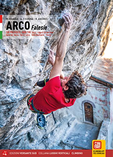 Klettern In Arco. Falesie. 130 Proposte. 5000 Tiri. Arco, Lago Di Garda Nord, Valle Del Sarca, Val Di Ledro, Valli Giudicarie, Trento