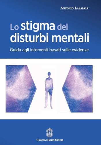 Lo Stigma Dei Disturbi Mentali. Guida Agli Interventi Basati Sulle Evidenze