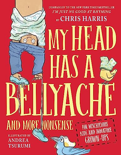 My Head Has A Bellyache: And More Nonsense For Mischievous Kids And Immature Grown-Ups