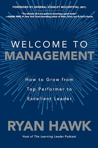 Welcome To Management: How To Grow From Top Performer To Excellent Leader