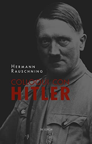 Colloqui Con Hitler. Le Confidenze Esoteriche Del Führer E I Suoi Piani Per La Conquista Del Mondo. Nuova Ediz.