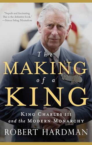 The Making Of A King: King Charles Iii And The Modern Monarchy
