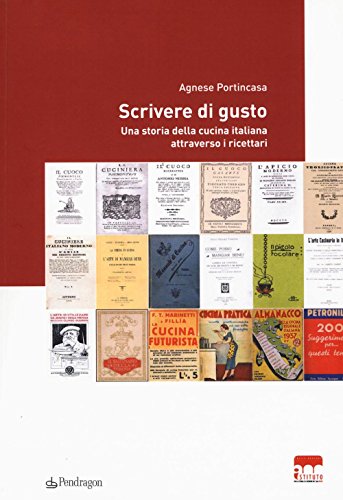 Scrivere Di Gusto. Una Storia Della Cucina Italiana Attraverso I Ricettari 1776-1943