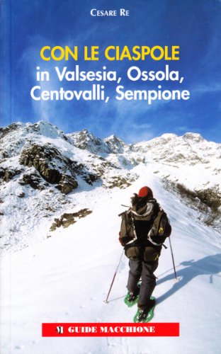 Con Le Ciaspole In Valsesia, Ossola, Centovalli, Sempione