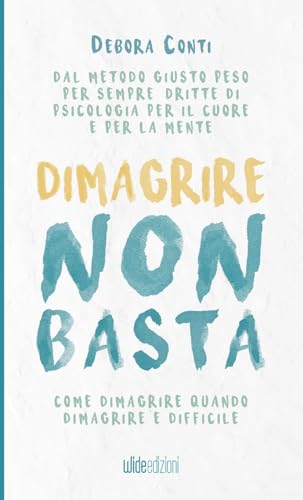 Dimagrire Non Basta: Come Dimagrire Quando Dimagrire È Difficile