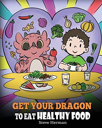 Get Your Dragon To Eat Healthy Food: A Story About Nutrition And Healthy Food Choices: 42