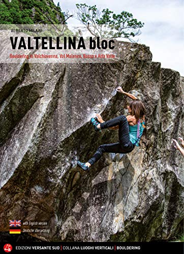 Valtellina Bloc. Bouldering In Valchiavenna, Val Malenco, Bassa E Alta Valle
