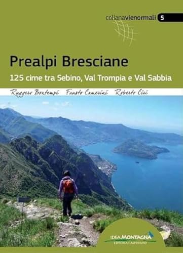 Prealpi Bresciane. 125 Cime Tra Sebino, Val Trompia E Val Sabbia