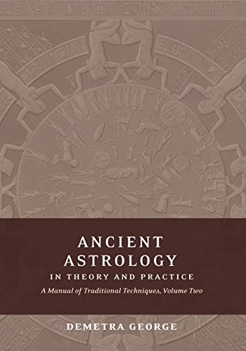 Ancient Astrology In Theory And Practice: A Manual Of Traditional Techniques, Volume Ii: Delineating Planetary Meaning