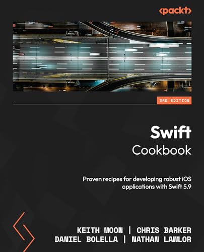 Swift Cookbook: Proven Recipes For Developing Robust Ios Applications With Swift 5.9