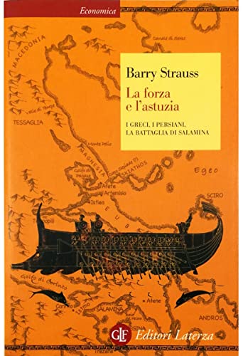 La Forza E L'Astuzia. I Greci, I Persiani, La Battaglia Di Salamina