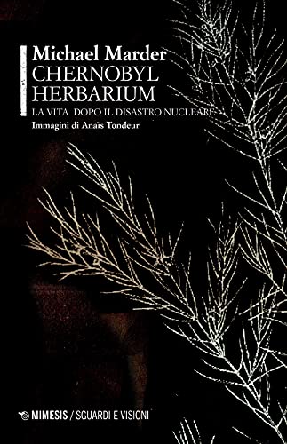 Chernobyl Herbarium. La Vita Dopo Il Disastro Nucleare