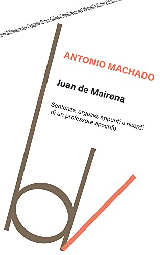 Juan De Mairena. Sentenze, Arguzie, Appunti E Ricordi Di Un Professore Apocrifo