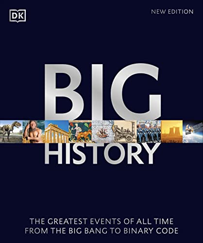 Big History: The Greatest Events Of All Time From The Big Bang To Binary Code
