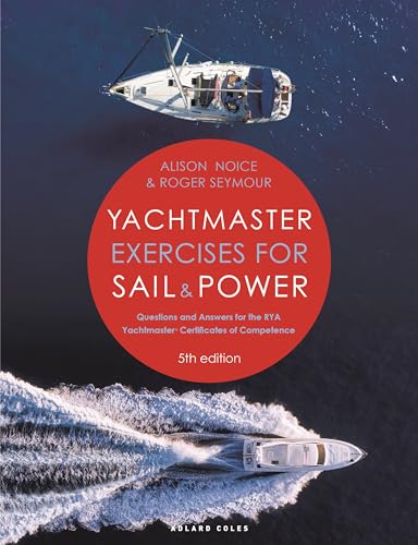 Yachtmaster Exercises For Sail And Power 5Th Edition: Questions And Answers For The Rya Yachtmaster® Certificates Of Competence