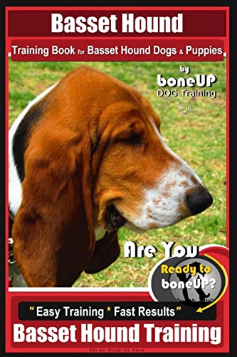 Basset Hound Training Book For Basset Hound Dogs & Puppies By Boneup Dog Trainin: Are You Ready To Bone Up? Easy Training * Fast Results Basset Hound