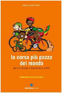 La Corsa Più Pazza Del Mondo. Storie Di Ciclismo In Burkina Faso E In Mali