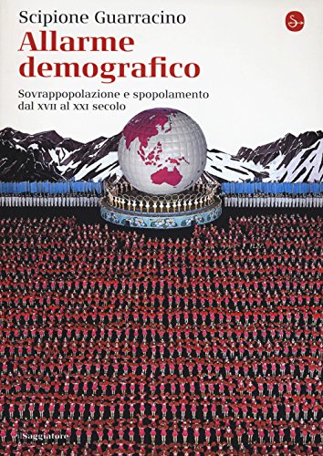 Allarme Demografico. Sovrappopolazione E Spopolamento Dal Xvii Al Xxi Secolo