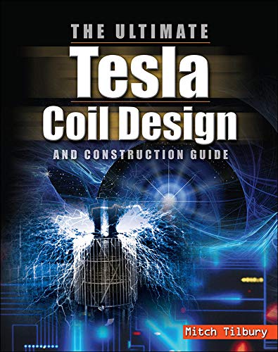 The Ultimate Tesla Coil Design And Construction Guide [Lingua Inglese]