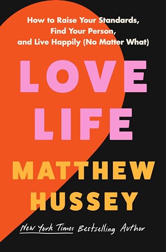 Love Life: How To Raise Your Standards, Find Your Person, And Live Happily No Matter What