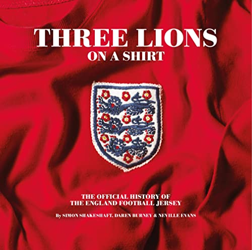 Three Lions On A Shirt: The Official History Of The England Football Jersey