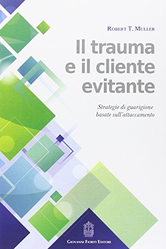 Il Trauma E Il Cliente Evitante. Strategie Di Guarigione Basate Sull'Attaccamento