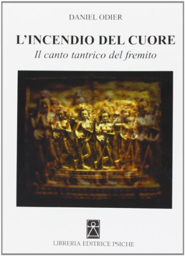 L'Incendio Del Cuore. Spanadakarika. Il Canto Tantrico Del Fremito