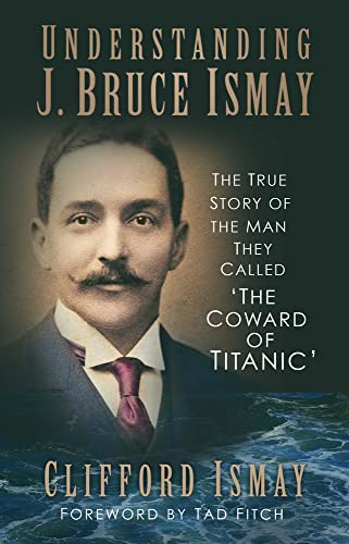 Understanding J. Bruce Ismay: The True Story Of The Man They Called 'The Coward Of Titanic'