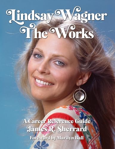 Lindsay Wagner - The Works: A Career Reference Guide