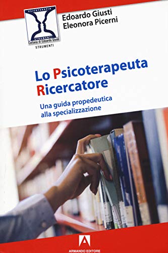 Lo Psicoterapeuta Ricercatore. Una Guida Propedeutica Alla Specializzazione