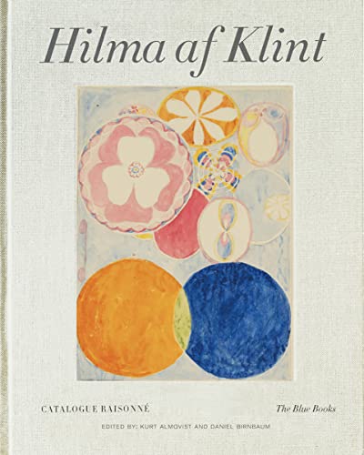 Hilma Af Klint: The Blue Books: Catalogue Raisonné: Catalogue Raisonné Volume 3: The Blue Books (1906-1915)