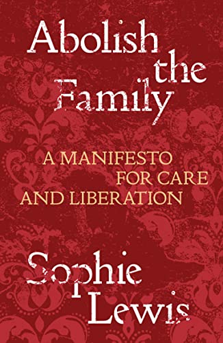 Abolish The Family: A Manifesto For Care And Liberation