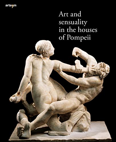 Art And Sensuality In The Houses Of Pompeii
